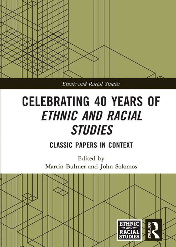 Celebrating 40 Years Of Ethnic And Racial Studies Martin Bulmer