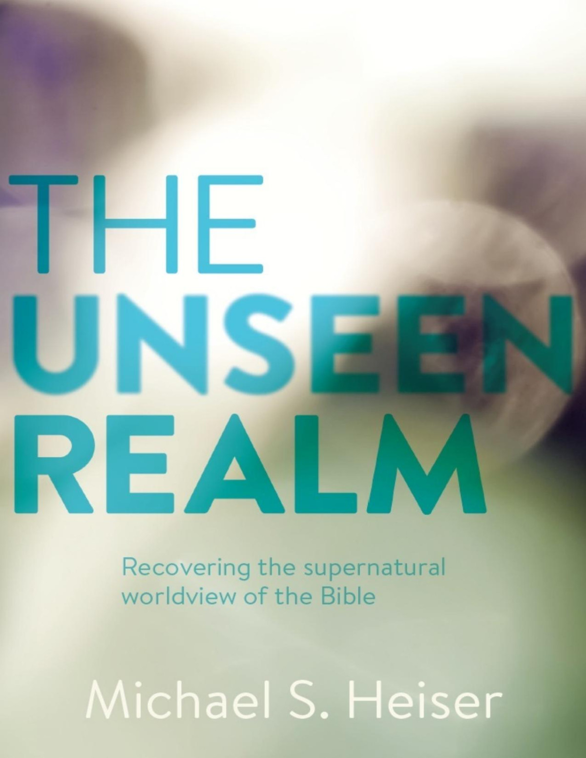 The Unseen Realm Recovering The Supernatural Worldview Of The Bible Heiser