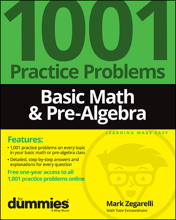 Basic Math Prealgebra 1001 Practice Problems For Dummies Free Online Practice 9781119883524 Mark Zegarelli