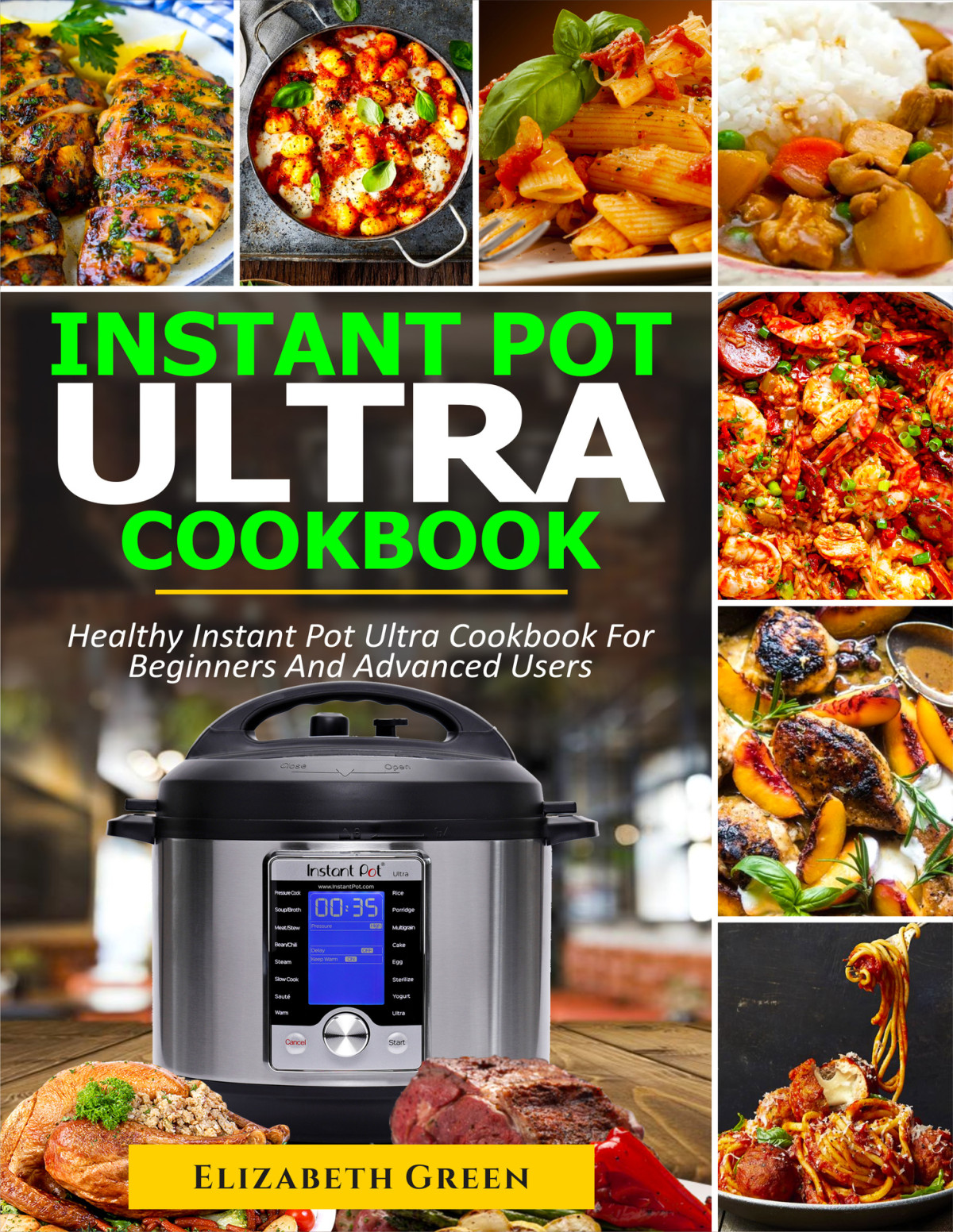 Instant Pot Ultra Cookbook Healthy Instant Pot Ultra Recipe Book For Beginners And Advanced Users Elizabeth Green