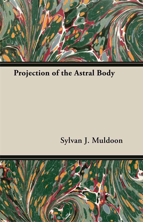 Projection Of The Astral Body Sylvan J Muldoon