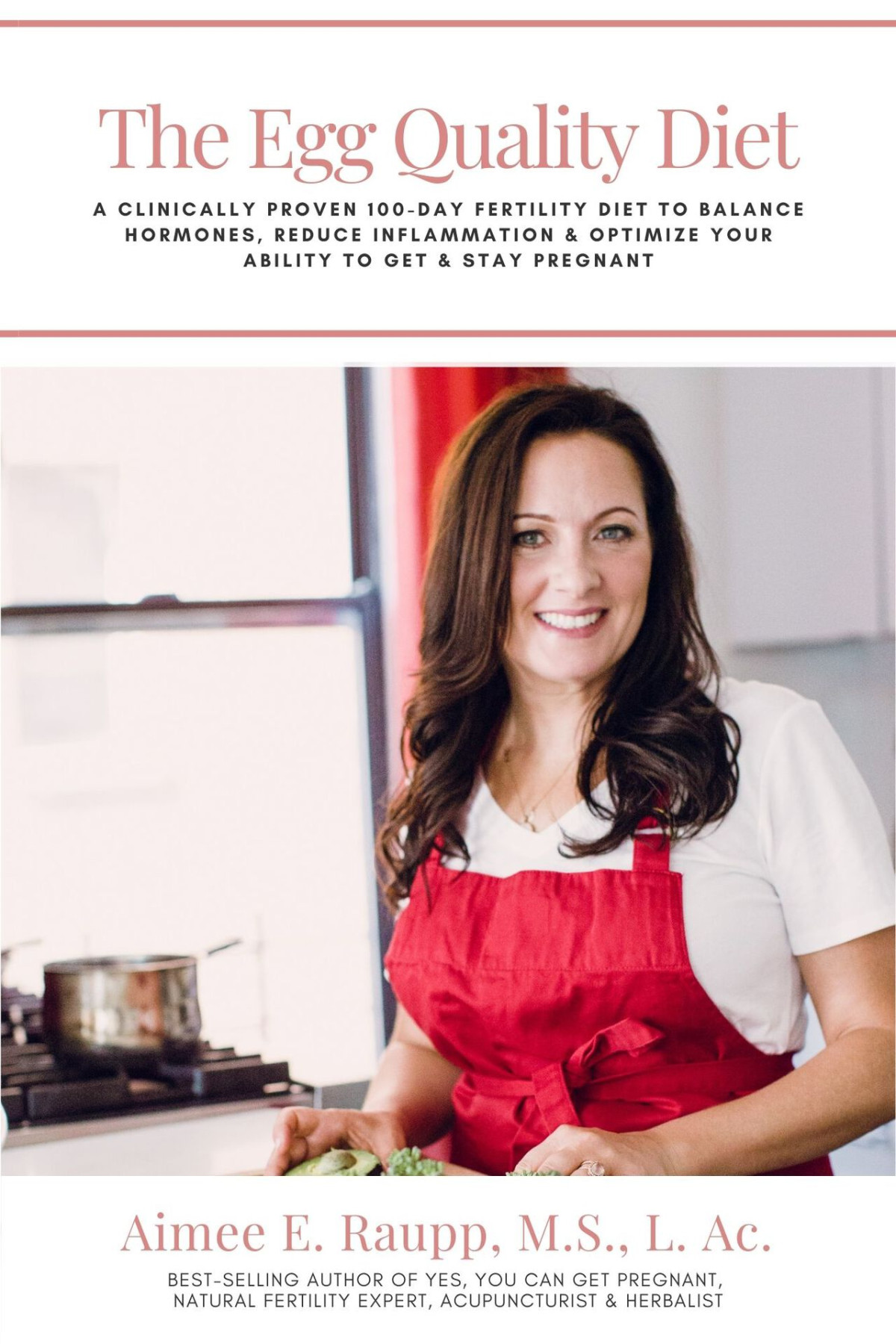 The Egg Quality Diet A Clinically Proven 100day Fertility Diet To Balance Hormones Reduce Inflammation Improve Egg Quality Optimize Your Ability To Get Stay Pregnant Aimee E Raupp