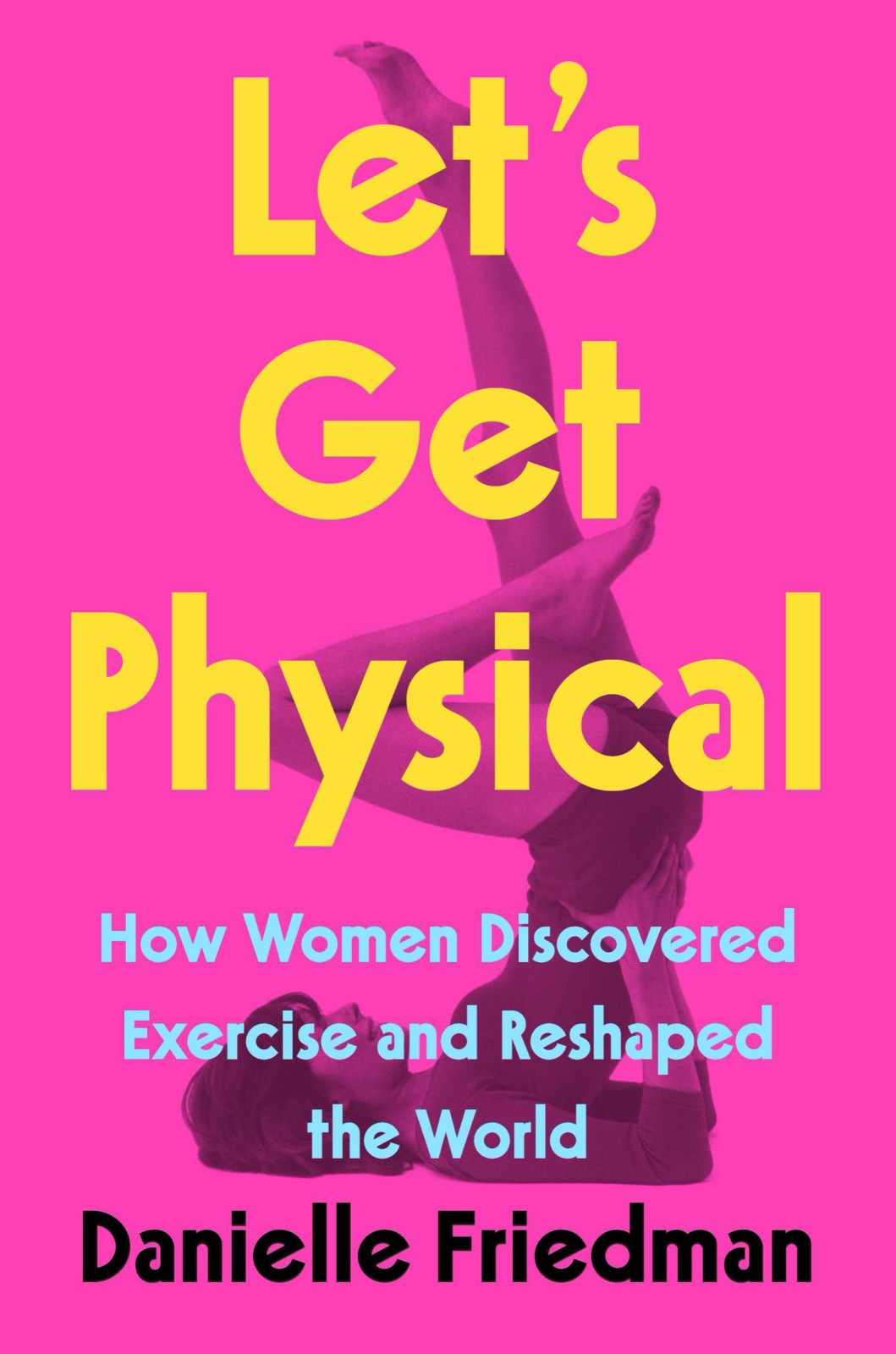 Lets Get Physical Danielle Friedman