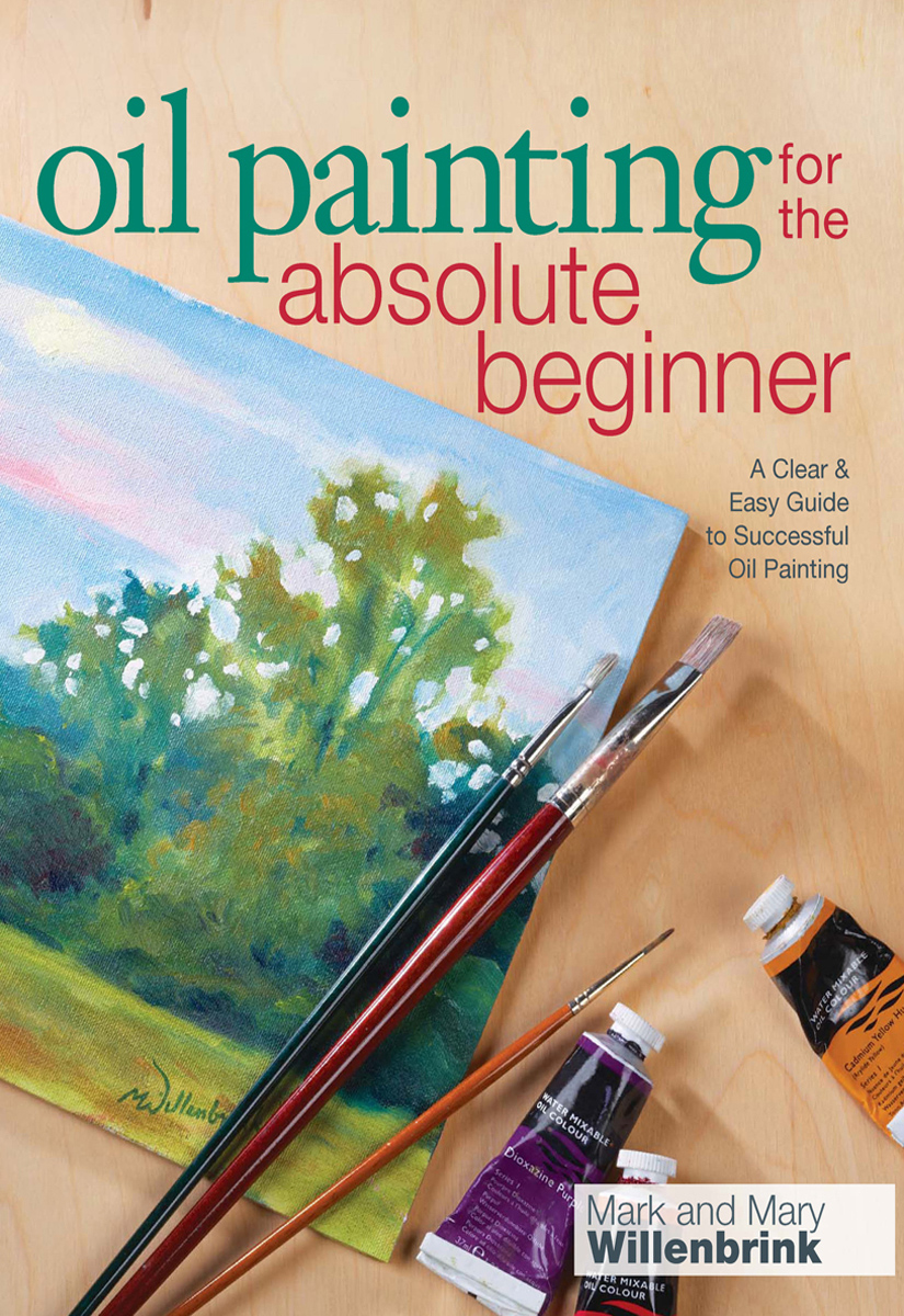 Oil Painting For The Absolute Beginner Mark Willenbrink