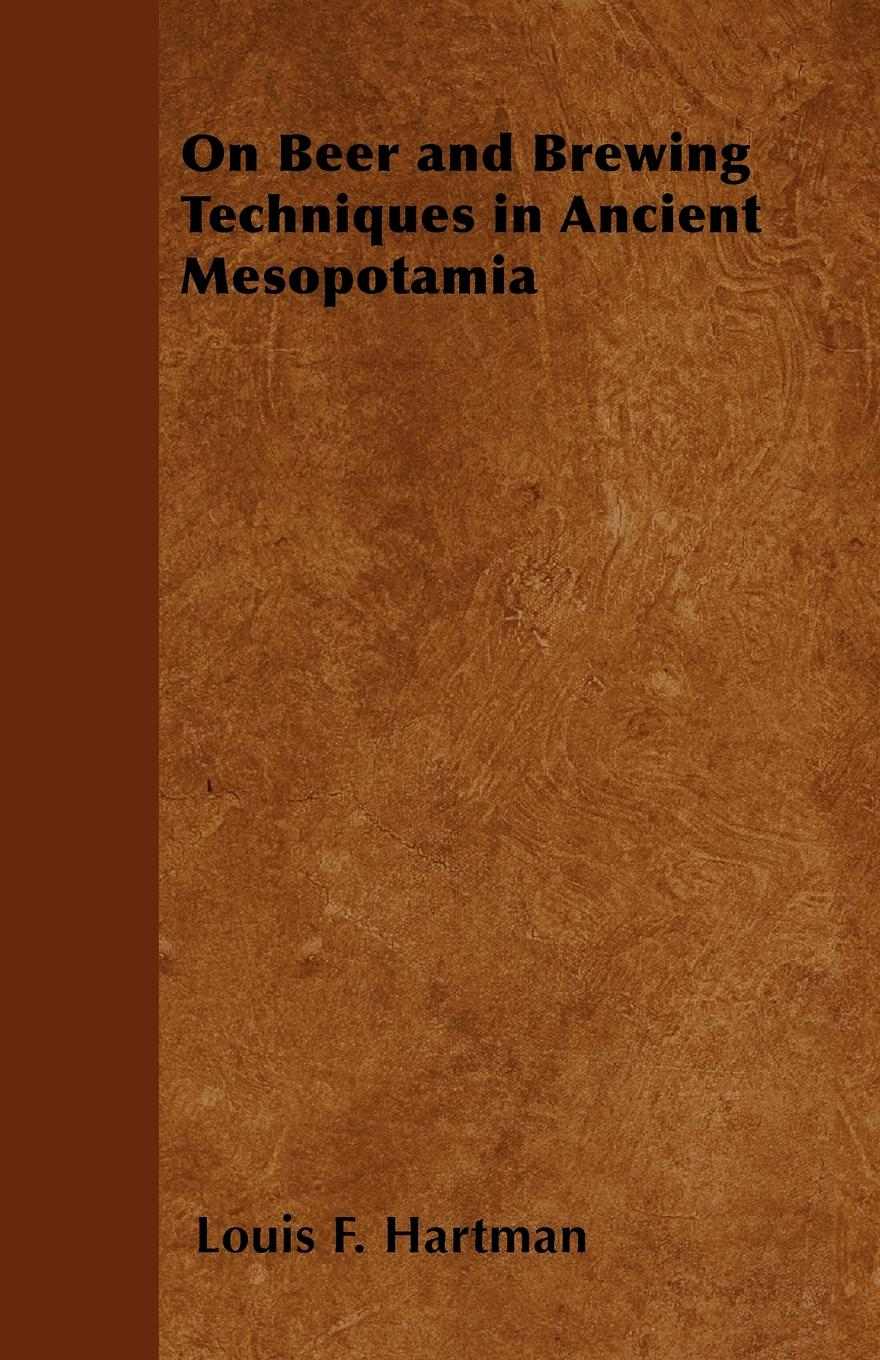 On Beer And Brewing Techniques In Ancient Mesopotamia Louis F Hartman