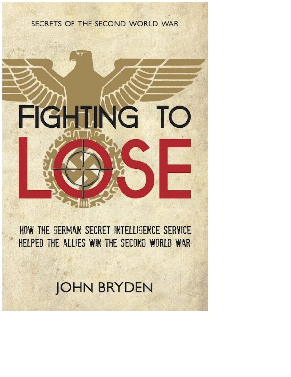 Fighting To Lose The German Intelligence Service John Bryden