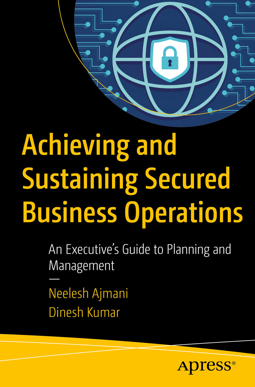 Achieving And Sustaining Secured Business Operations Neelesh Ajmani Dinesh Kumar