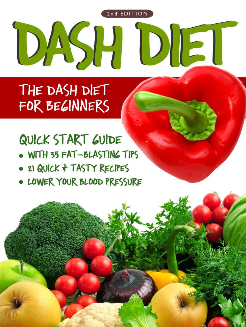 Dash Diet 2nd Edition The Dash Diet For Beginners Dash Diet Quick Start Guide With 35 Fatblasting Tips 21 Quick Tasty Recipes That Will Lower Your Blood Pressure Linda Westwood