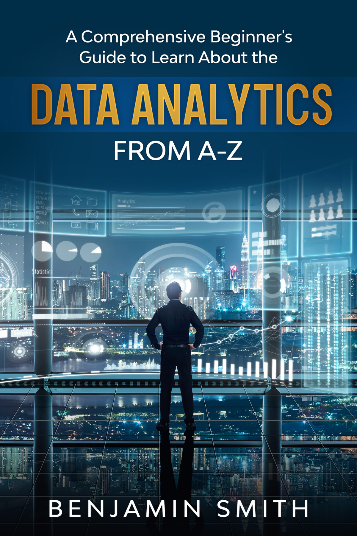 Data Analytics A Comprehensive Beginners Guide To Learn About The Realms Of Data Analytics From Az Benjamin Smith