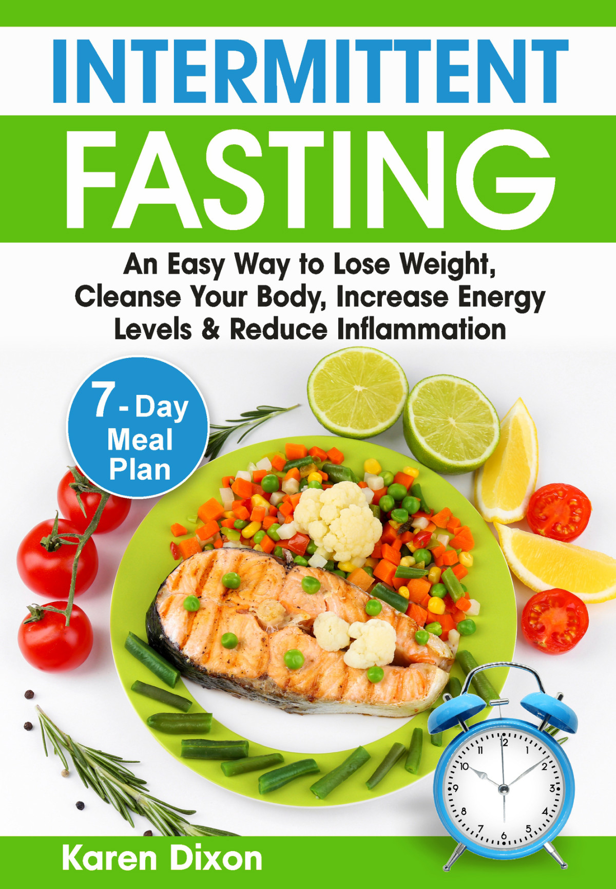 Intermittent Fasting An Easy Way To Lose Weight Cleanse Your Body Increase Energy Levels Reduce Inflammation With 7day Meal Plan Intermittent Fasting Books Book 1 Karen Dixon