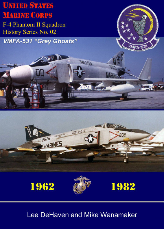 Usmc F4 Phantom Ii Squadron History Series No 02 Vmfa531 Grey Ghosts 19621982 Lee Dehaven Mike Wanamaker