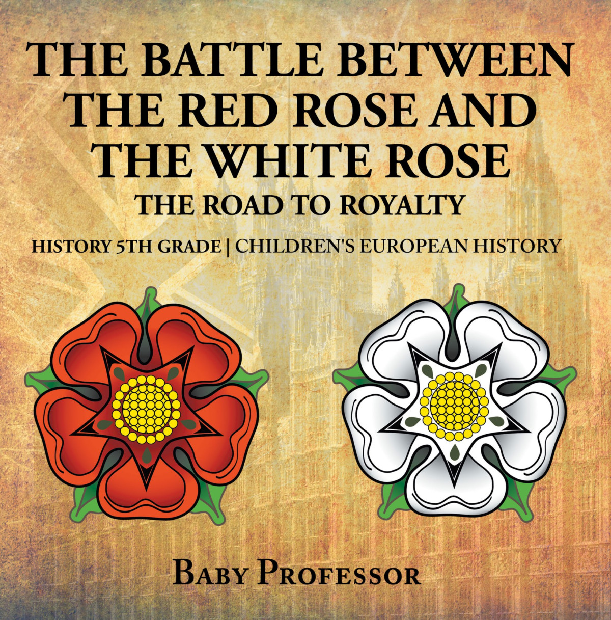 The Battle Between The Red Rose And The White Rose The Road To Royalty History 5th Grade Childrens European History Baby Professor