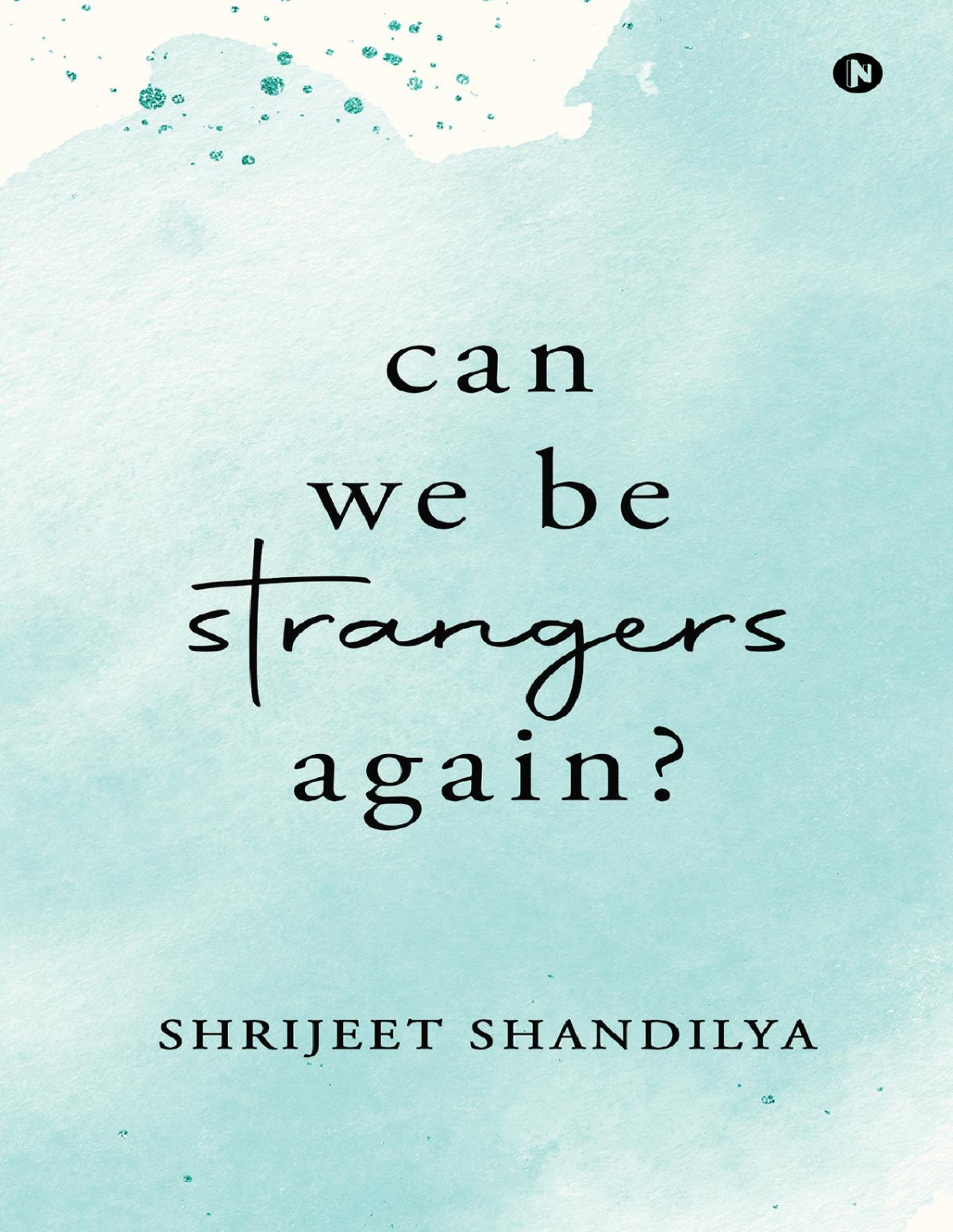 Can We Be Strangers Again Shrijeet Shandilya