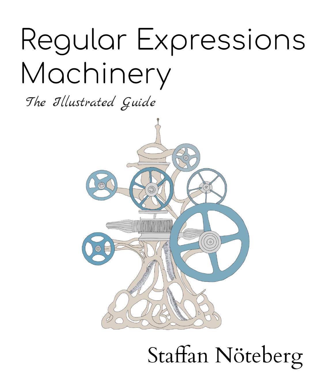 Regular Expressions Machinery The Illustrated Guide Staffan Nteberg