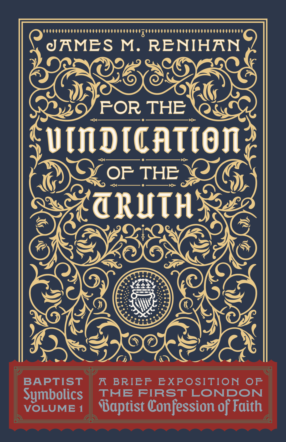 Baptist Symbolics For The Vindication Of The Truth James Renihan