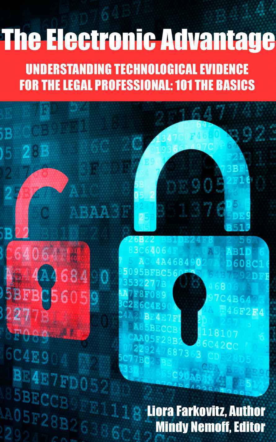 The Electronic Advantage Understanding Technological Evidence For The Legal Professional 101 The Basics Farkovitz