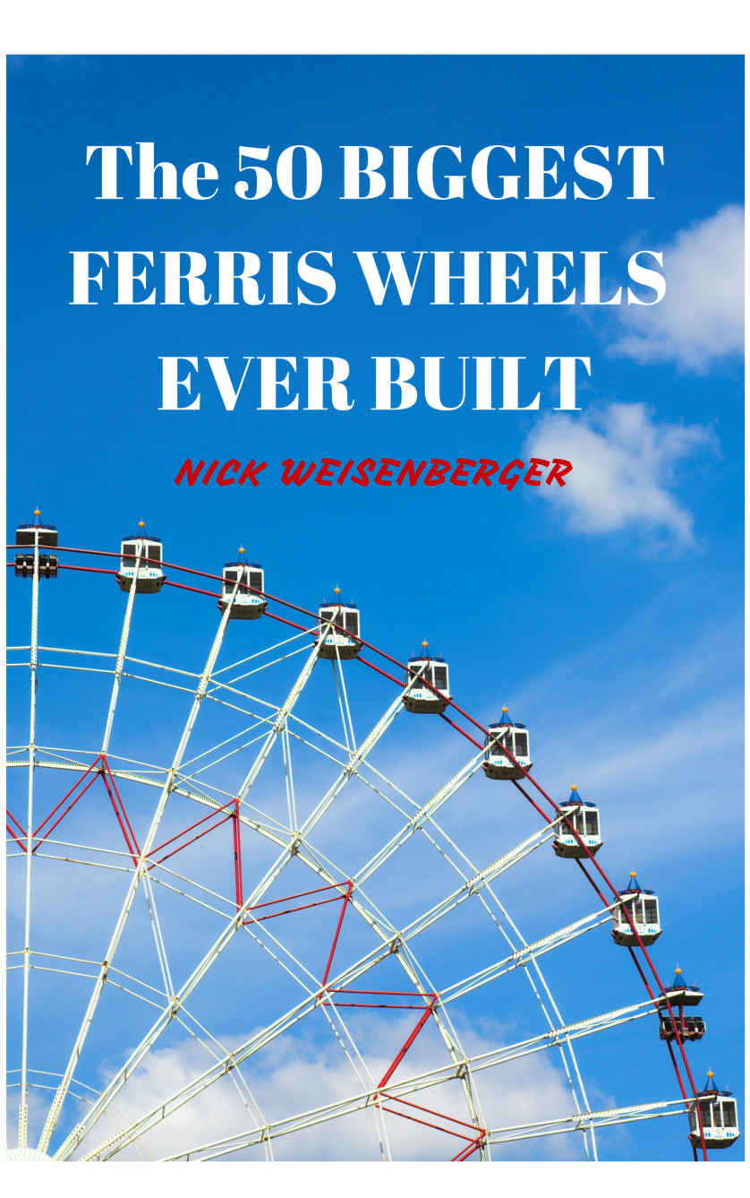 The 50 Biggest Ferris Wheels Ever Built Weisenberger Nick