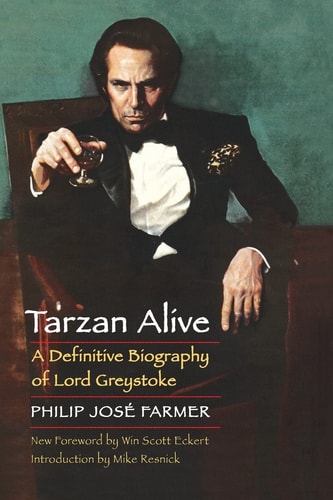 Tarzan Alive A Definitive Biography Of Lord Greystoke Revised Philip Jose Farmer