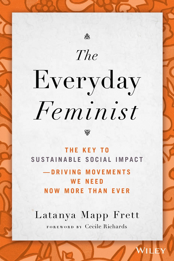 The Everyday Feminist The Key To Sustainable Social Impact Driving Movements We Need Now More Than Ever Mapp Frett