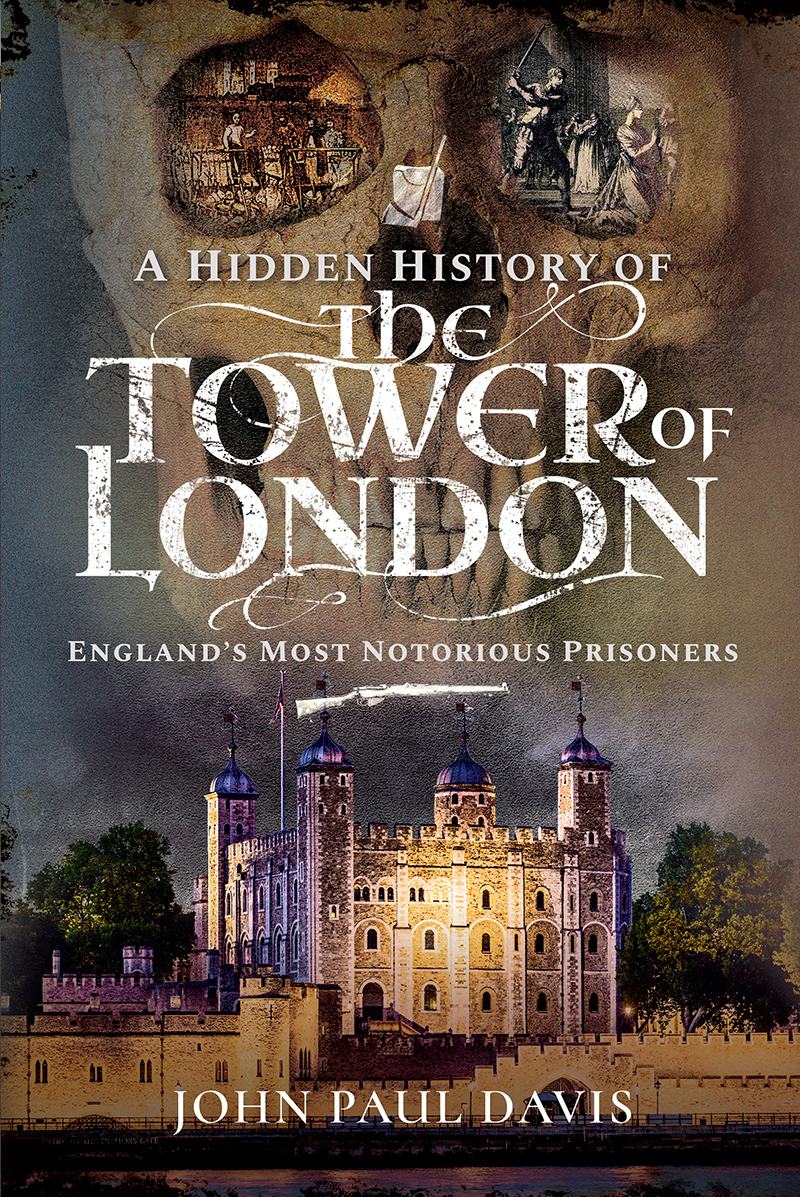 A Hidden History Of The Tower Of London John Paul Davis