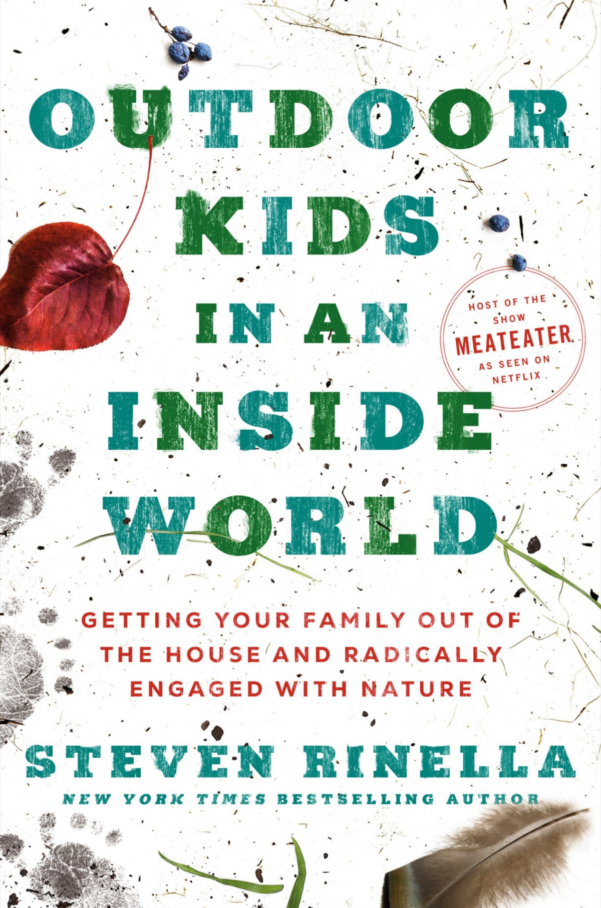 Outdoor Kids In An Inside World Getting Your Family Out Of The House And Radically Engaged With Nature Steven Rinella