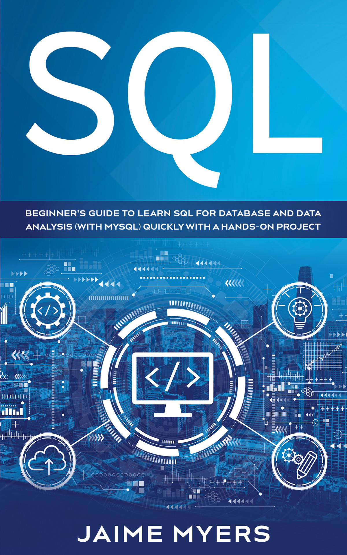 Sql Beginners Guide To Learn Sql For Database And Data Analysis With Mysql Quickly With A Handson Project Jaime Myers