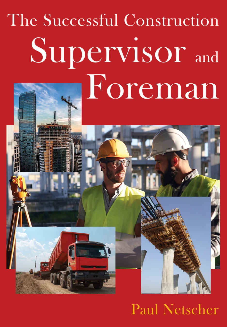 The Successful Construction Supervisor And Foreman Paul Netscher
