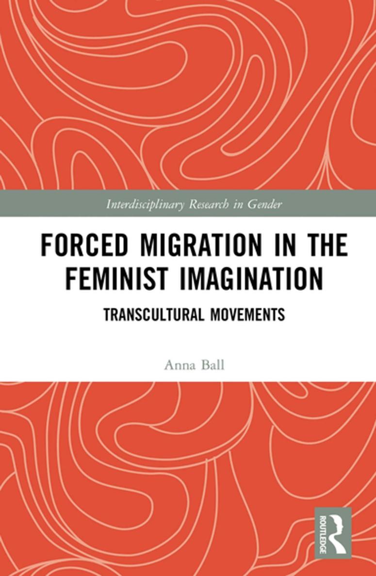 Forced Migration In The Feminist Imagination Anna Ball