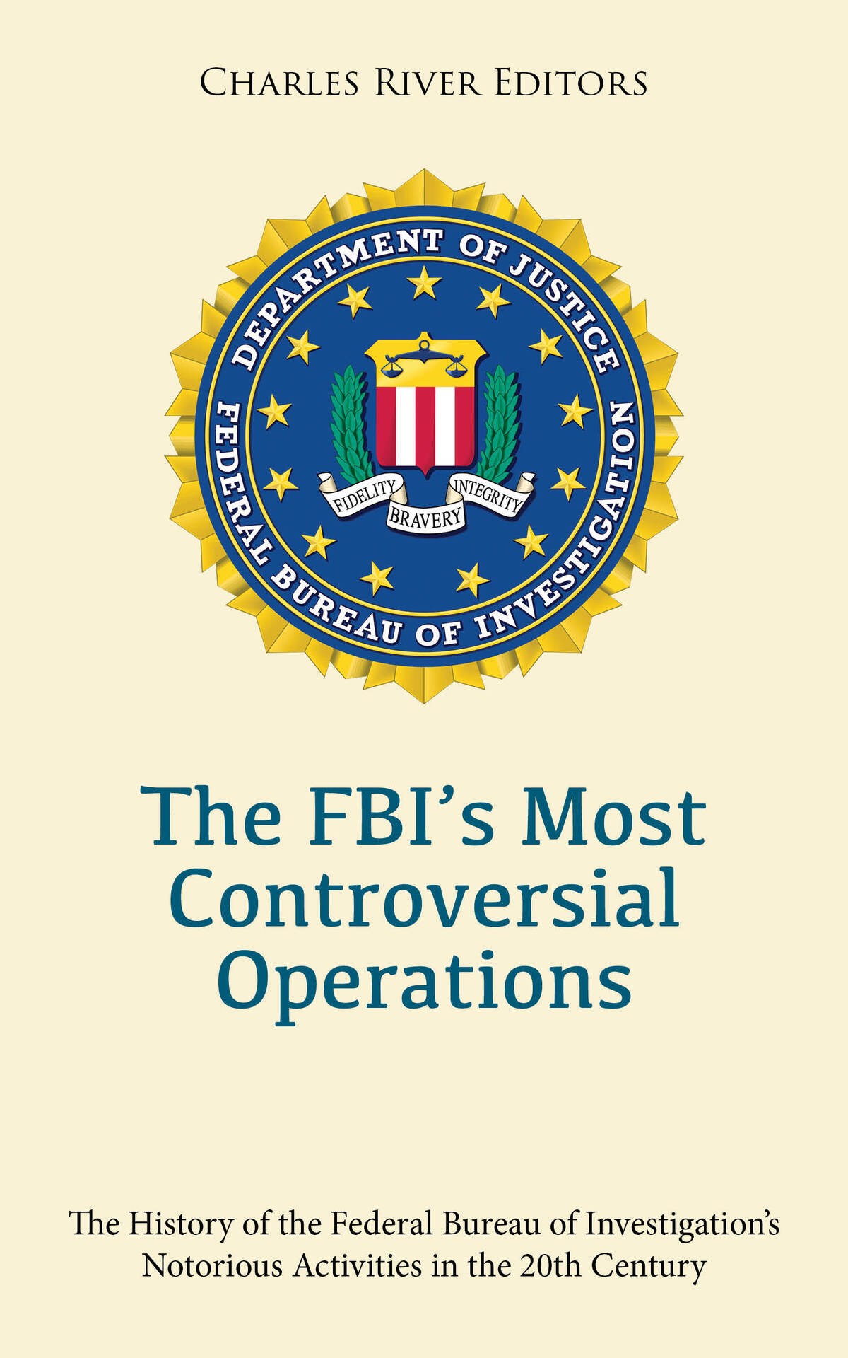 The Fbis Most Controversial Operations Charles River Editors