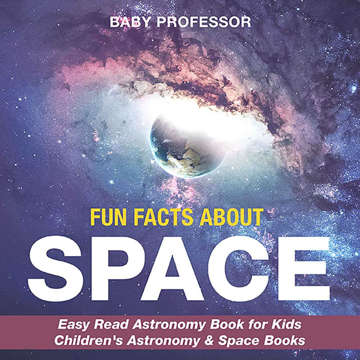 Fun Facts About Space Easy Read Astronomy Book For Kids Childrens Astronomy Space Books Baby Professor