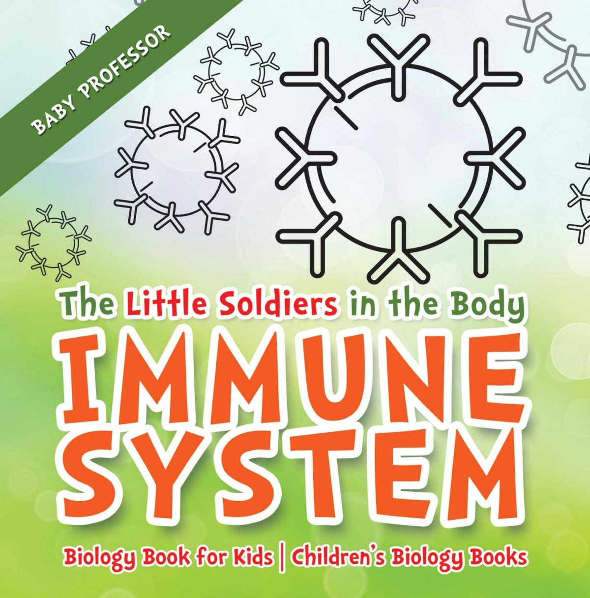 The Little Soldiers In The Body Immune System Biology Book For Kids Childrens Biology Books Baby Professor