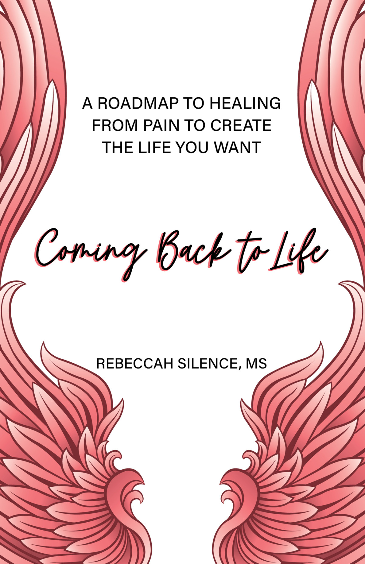 Coming Back To Life A Roadmap To Healing From Pain To Create The Life You Want Rebeccah Silence