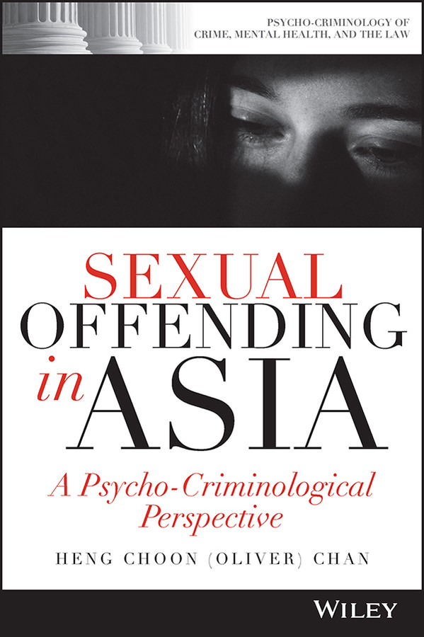 Sexual Offending In Asia A Psychocriminological Perspective Chan