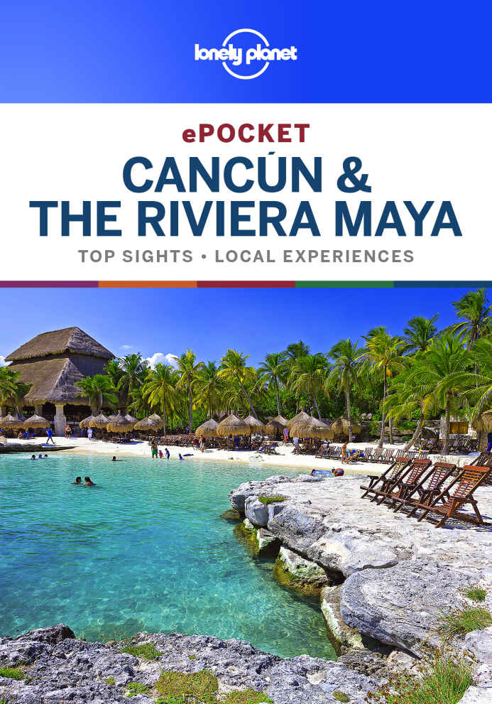 Lonely Planet Pocket Cancun The Riviera Maya Travel Guide Lonely Planet Ray Bartlett John Hecht Ashley Harrell