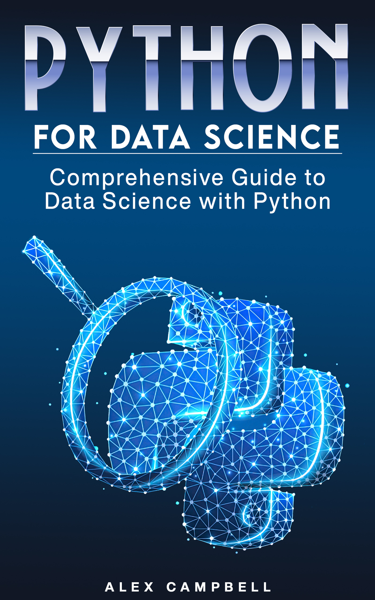 Python For Data Science Comprehensive Guide To Data Science With Python Alex Campbell