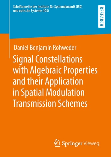 Signal Constellations With Algebraic Properties And Their Application In Spatial Modulation Transmission Schemes 1st Ed 2022 Daniel Benjamin Rohweder