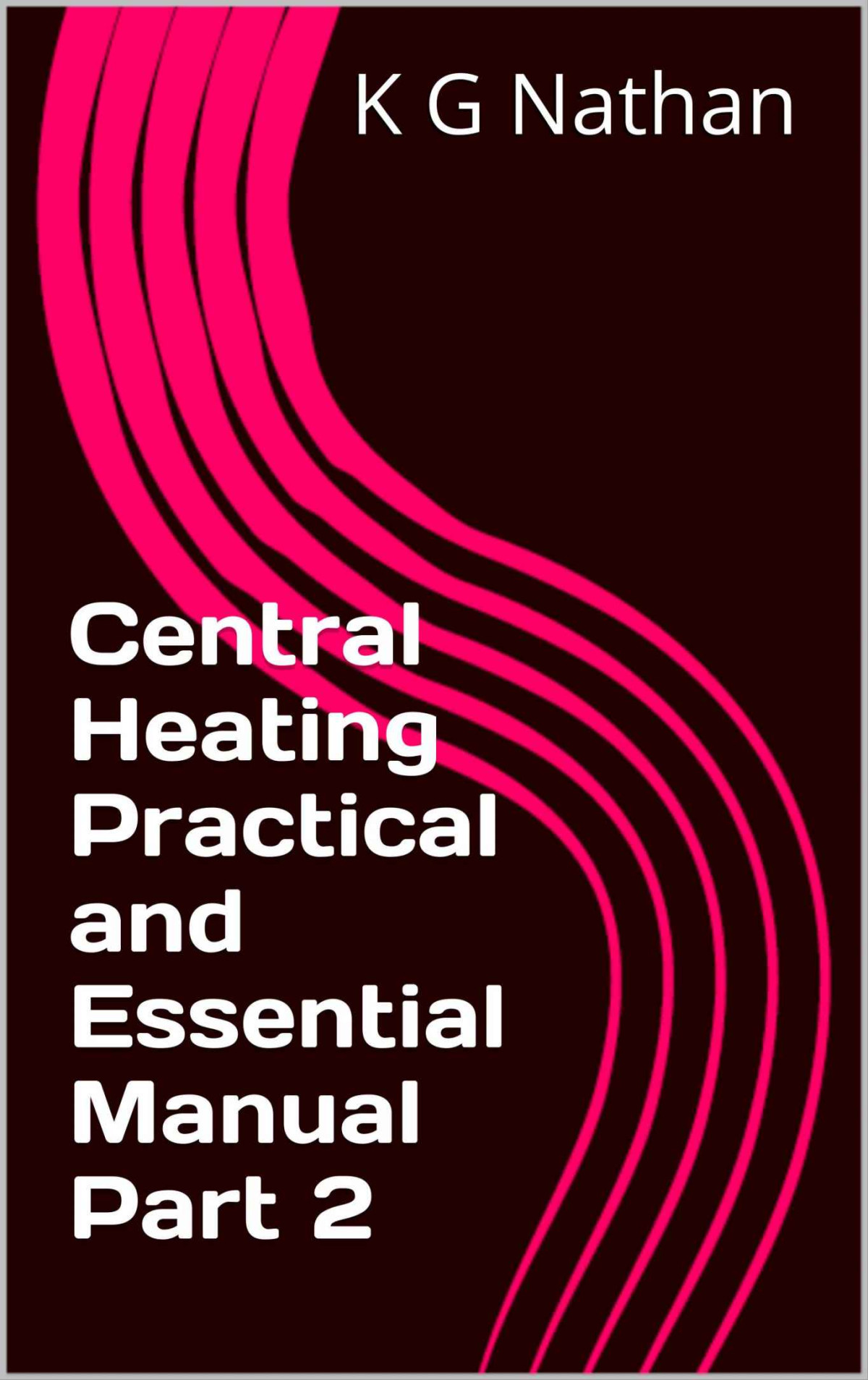 Central Heating Practical And Essential Manual Part 2 Ganesha Nathan Kanaga Ratnam