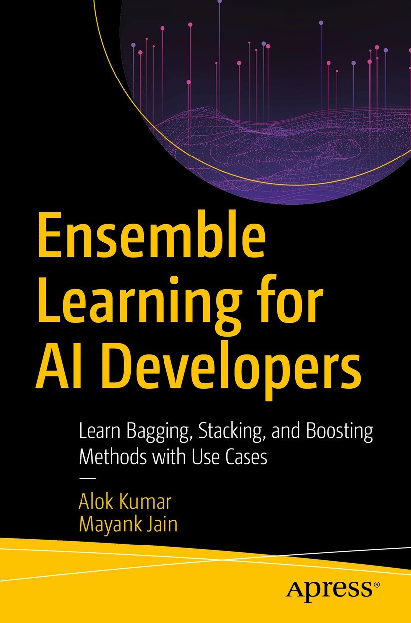 Ensemble Learning For Ai Developers Alok Kumar Mayank Jain