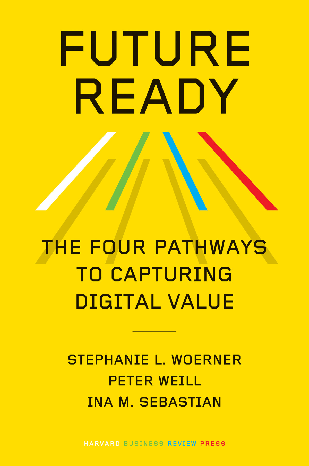 Future Ready Stephanie L Woerner Peter Weill Ina M Sebastian