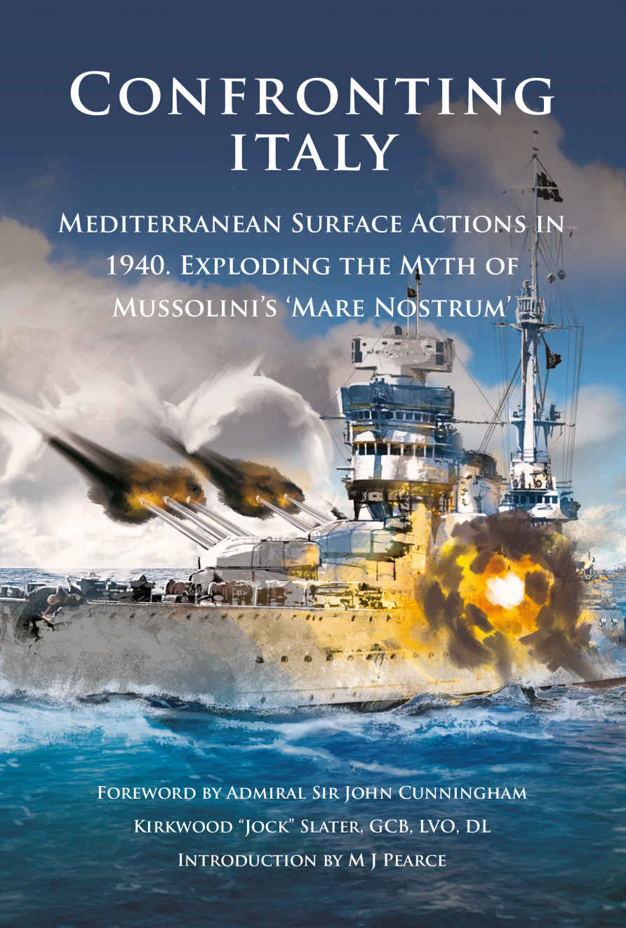 Confronting Italy Mediterranean Surface Actions In 1940 Exploding The Myth Of Mussolinis Mare Nostrum Pearce