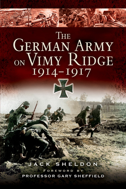 The German Army On Vimy Ridge 19141917 Jack Sheldon
