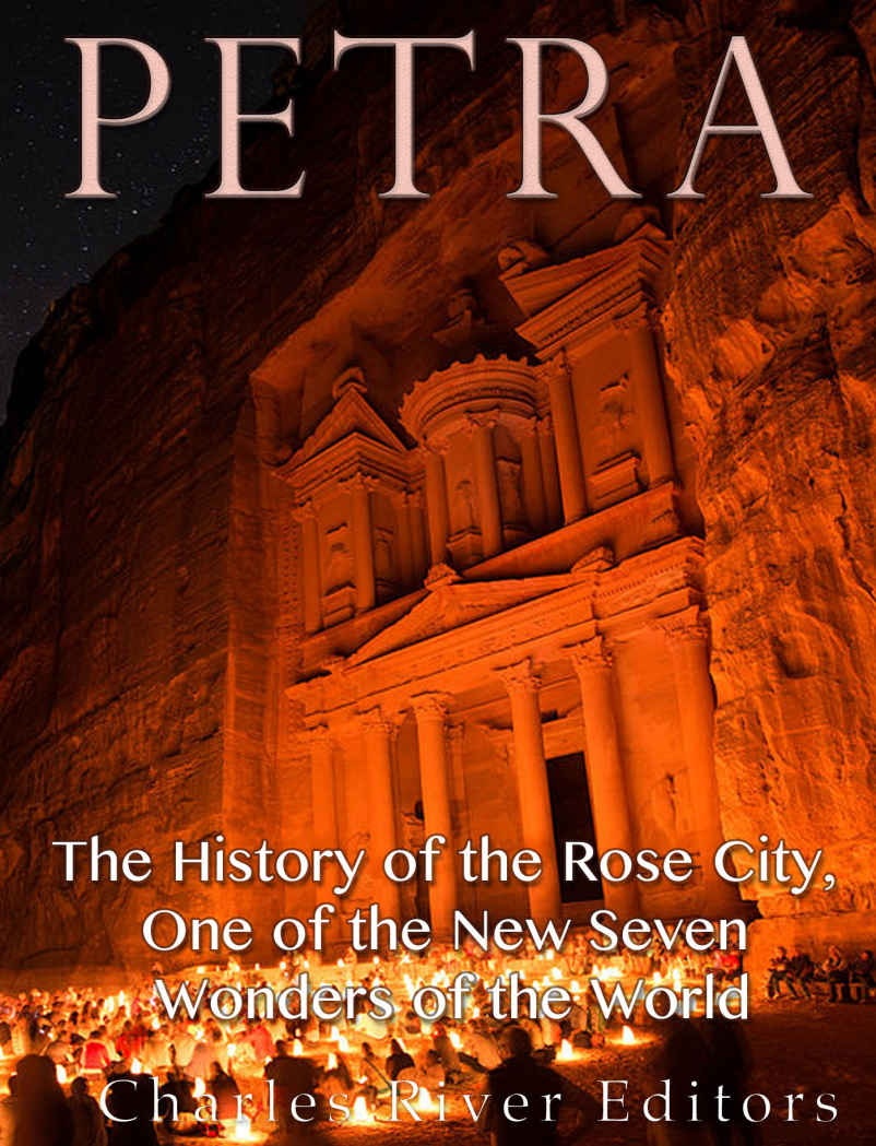 Petra The History Of The Rose City One Of The New Seven Wonders Of The World Charles River Editors