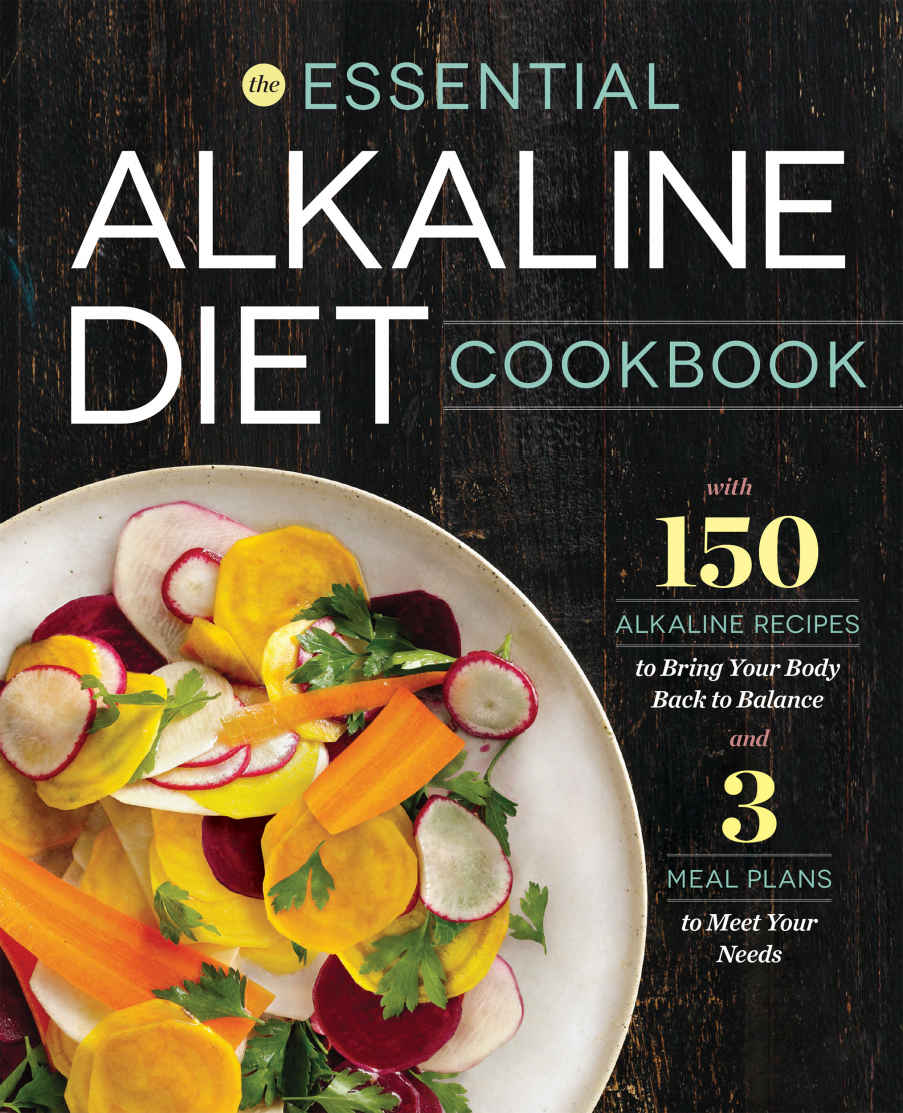 The Essential Alkaline Diet Cookbook 150 Alkaline Recipes To Bring Your Body Back To Balance Rockridge Press