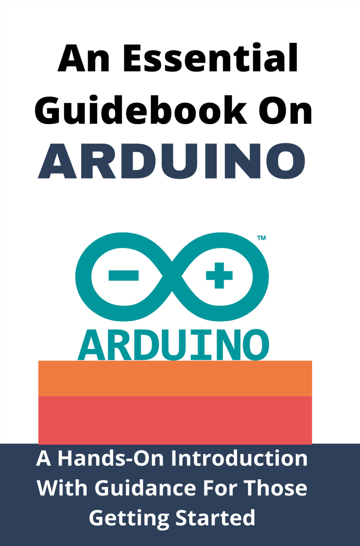 An Essential Guidebook On Arduino A Handson Introduction With Guidance For Those Getting Started Arduino Projects Book Lowell Songster