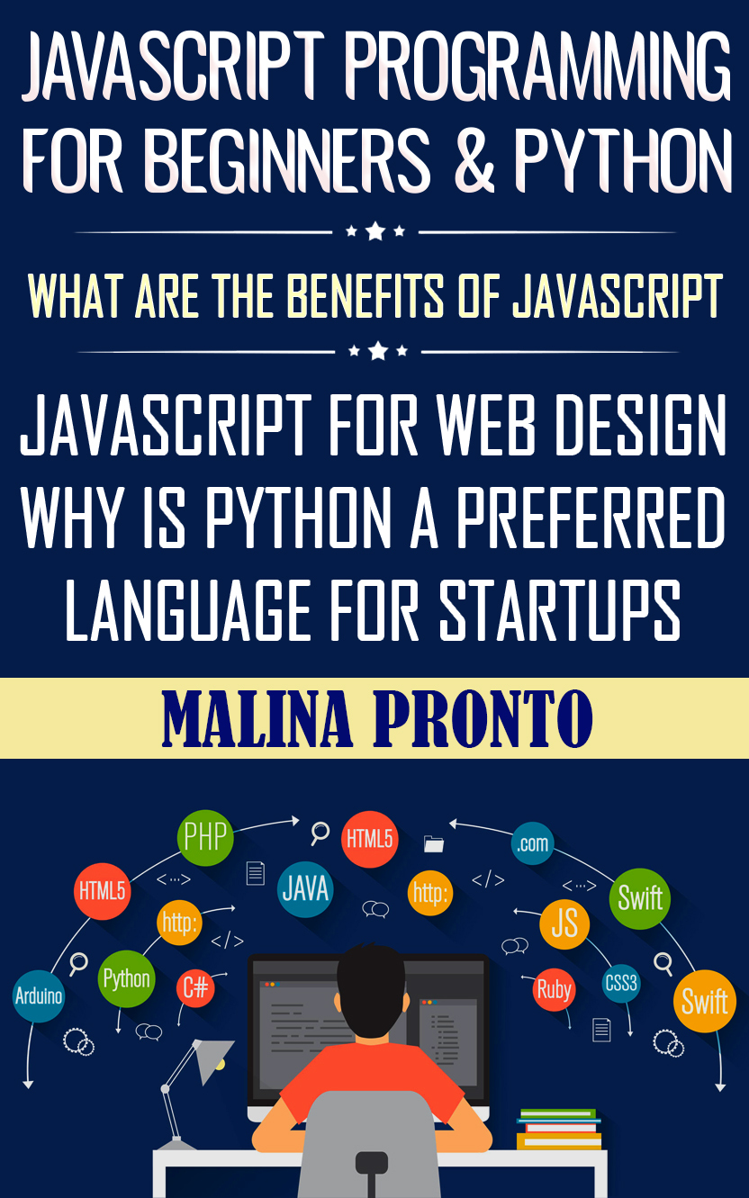 Javascript Programming For Beginners Python What Are The Benefits Of Javascript Javascript For Web Design Why Is Python A Preferred Language For Startups Malina Pronto