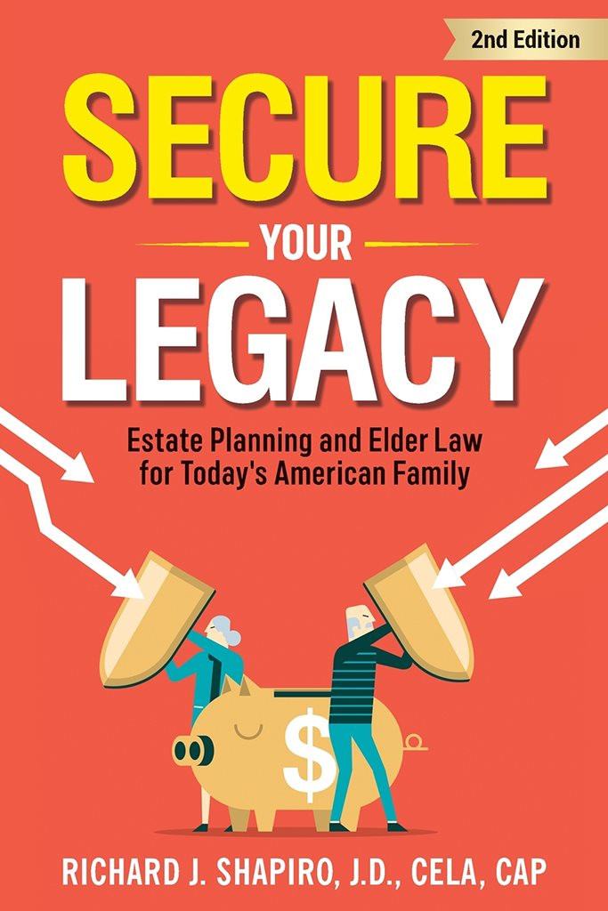 Secure Your Legacy Estate Planning And Elder Law For Todays American Family Richard J Shapiro