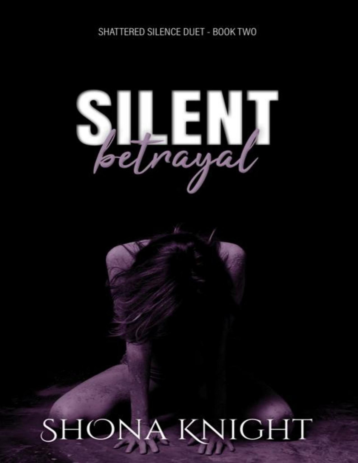 Silent Betrayal Shattered Silence Duet Book 2 Shona Knight