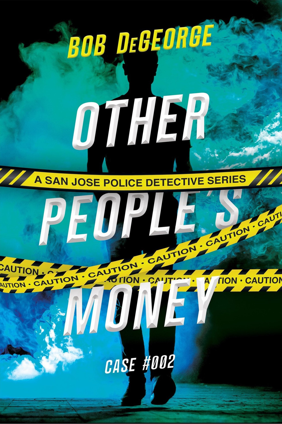 Other Peoples Money Case 002 A San Jose Police Detective Series Bob Degeorge