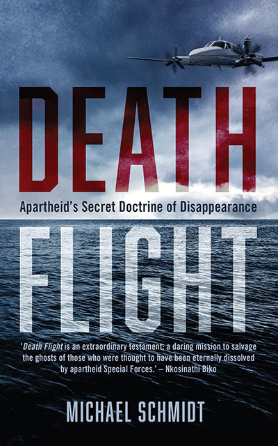 Death Flight Apartheids Secret Doctrine Of Disappearance Michael Schmidt