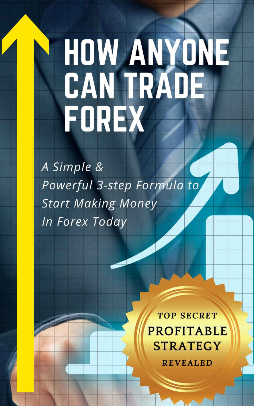 How Anyone Can Trade Forex A Simple Powerful 3step Formula To Start Making Money In Forex Today Pat Nill